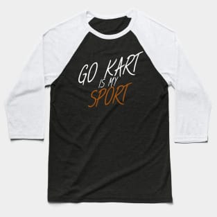 Go kart is my sport Baseball T-Shirt